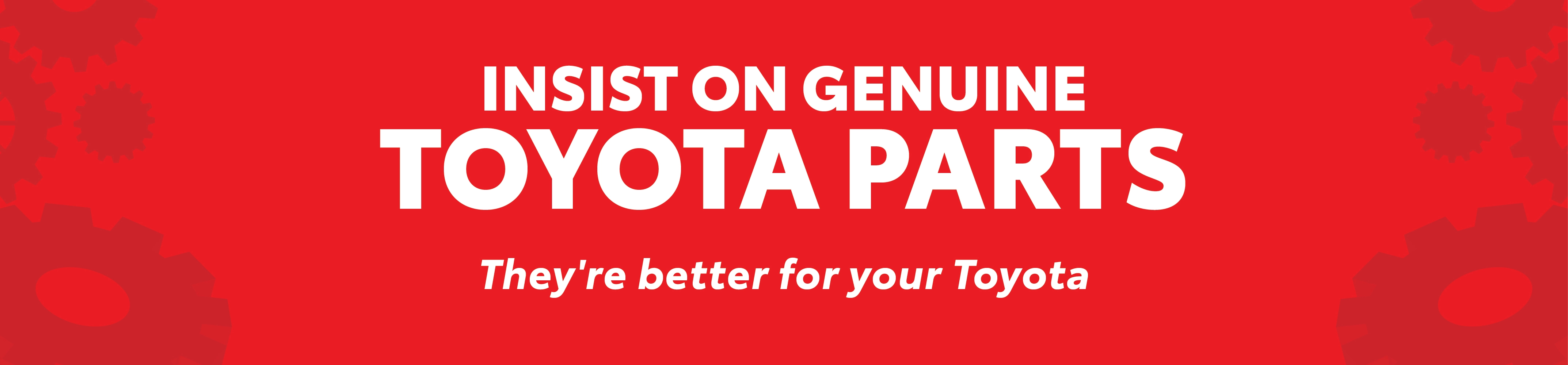 TOYOTA NBT BRUNEI INSIST ON GENUINE TOYOTA PARTS THEY'RE BETTER FOR YOUR TOYOTA